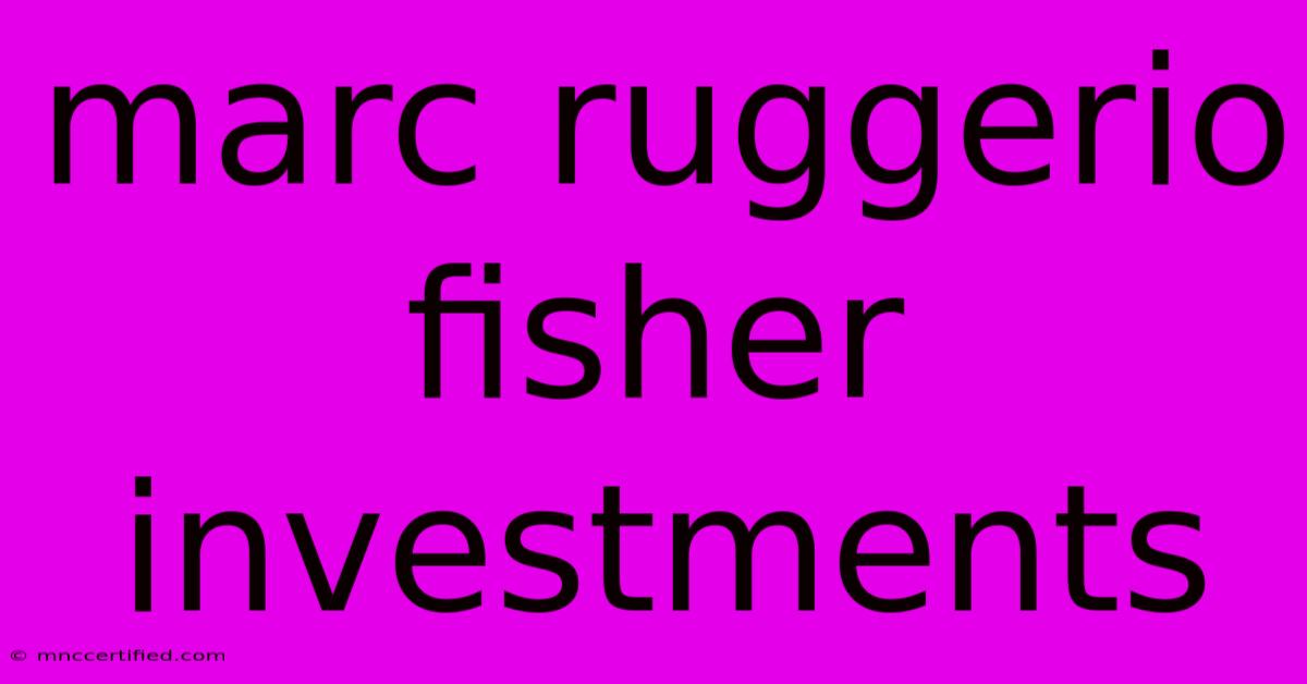 Marc Ruggerio Fisher Investments