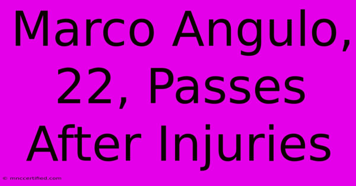 Marco Angulo, 22, Passes After Injuries