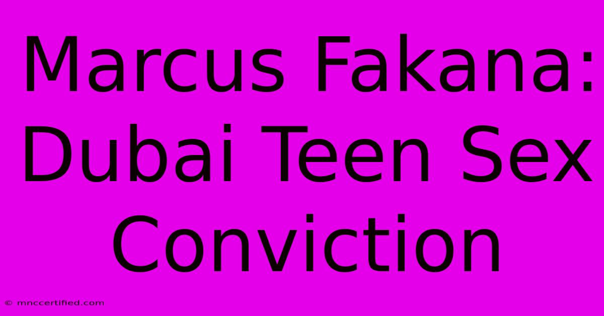 Marcus Fakana: Dubai Teen Sex Conviction