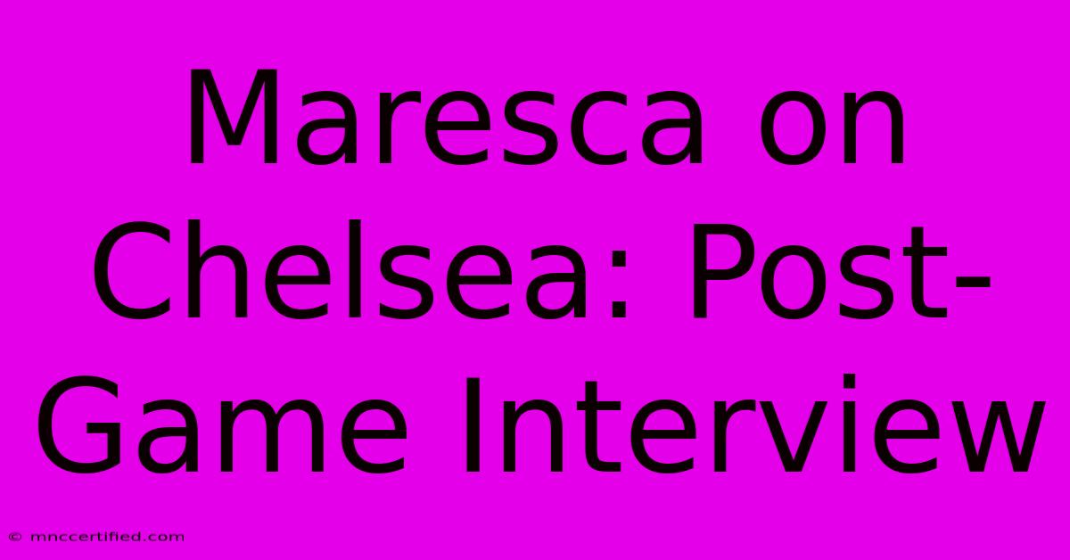 Maresca On Chelsea: Post-Game Interview