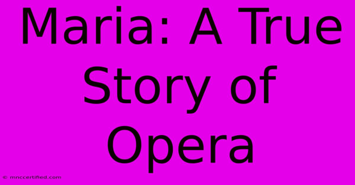 Maria: A True Story Of Opera