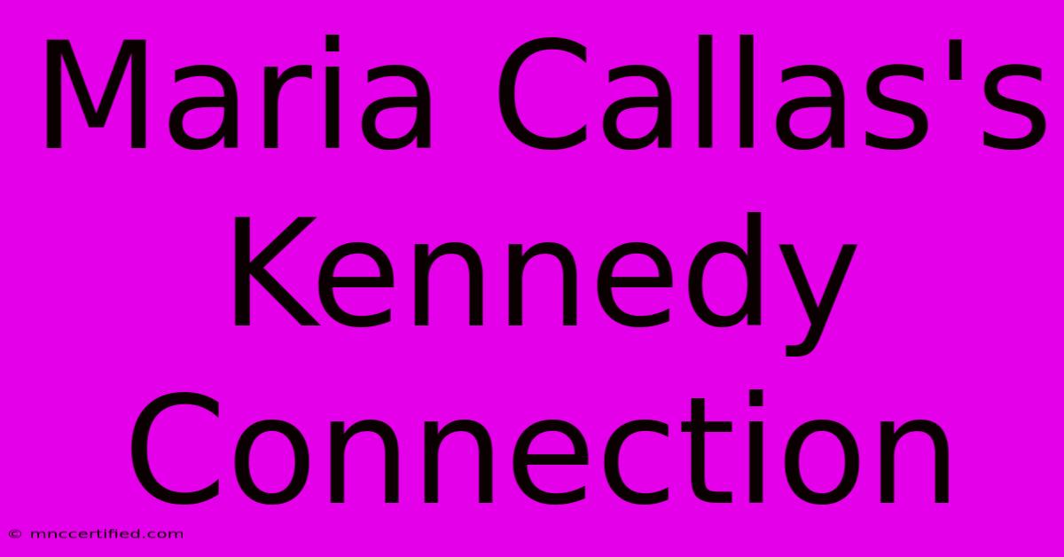 Maria Callas's Kennedy Connection