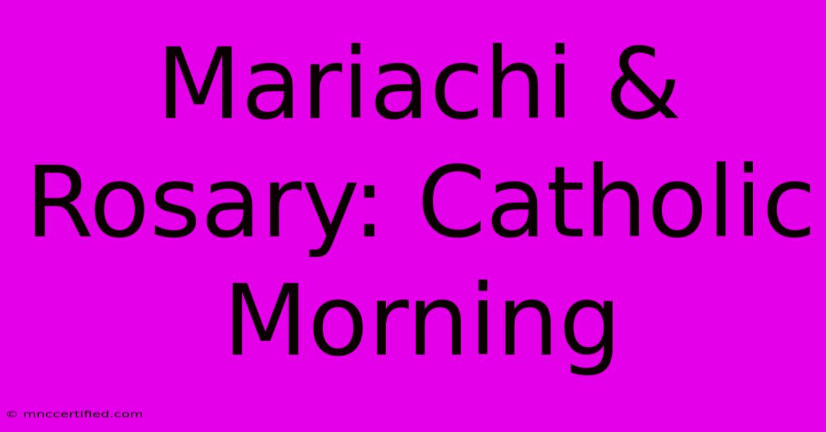 Mariachi & Rosary: Catholic Morning