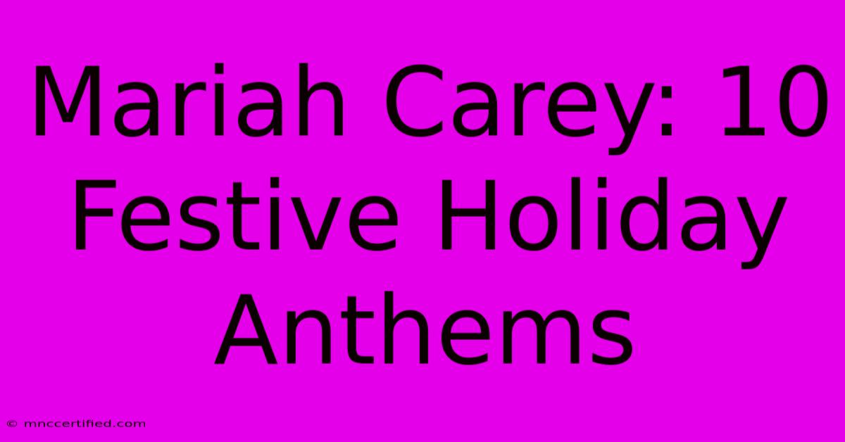 Mariah Carey: 10 Festive Holiday Anthems