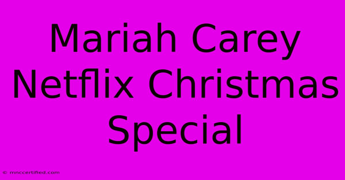 Mariah Carey Netflix Christmas Special