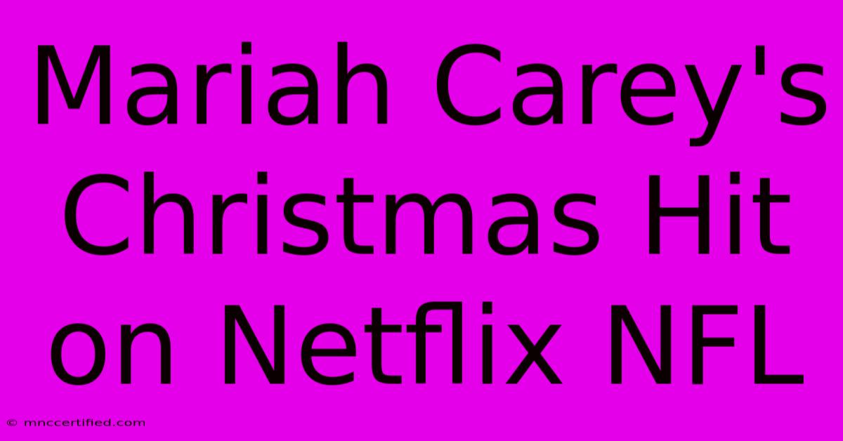 Mariah Carey's Christmas Hit On Netflix NFL