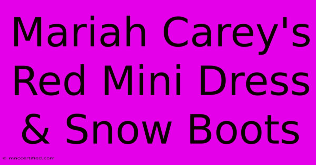 Mariah Carey's Red Mini Dress & Snow Boots