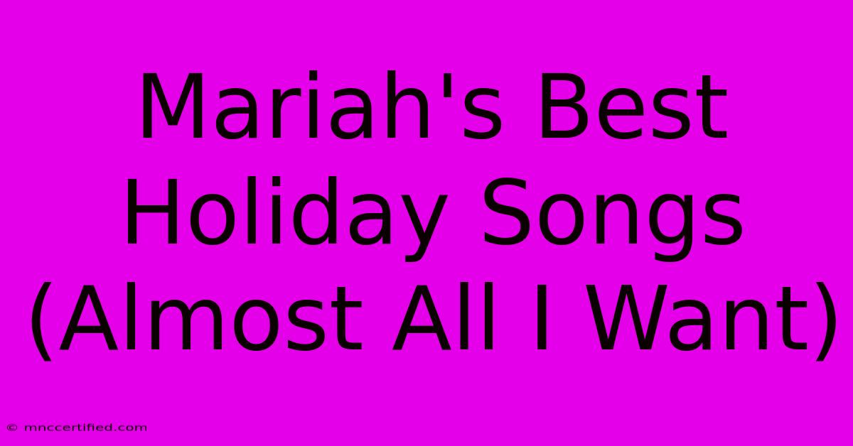 Mariah's Best Holiday Songs (Almost All I Want)