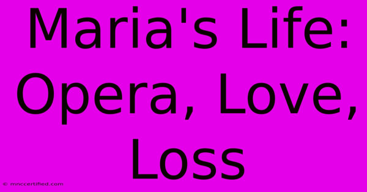 Maria's Life: Opera, Love, Loss