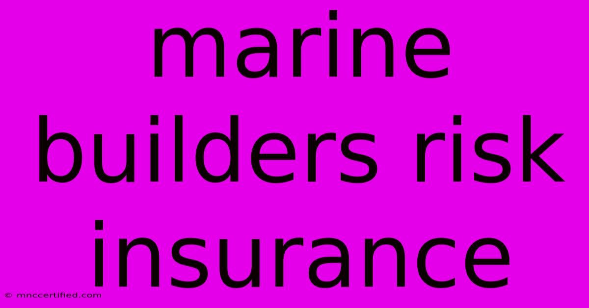 Marine Builders Risk Insurance