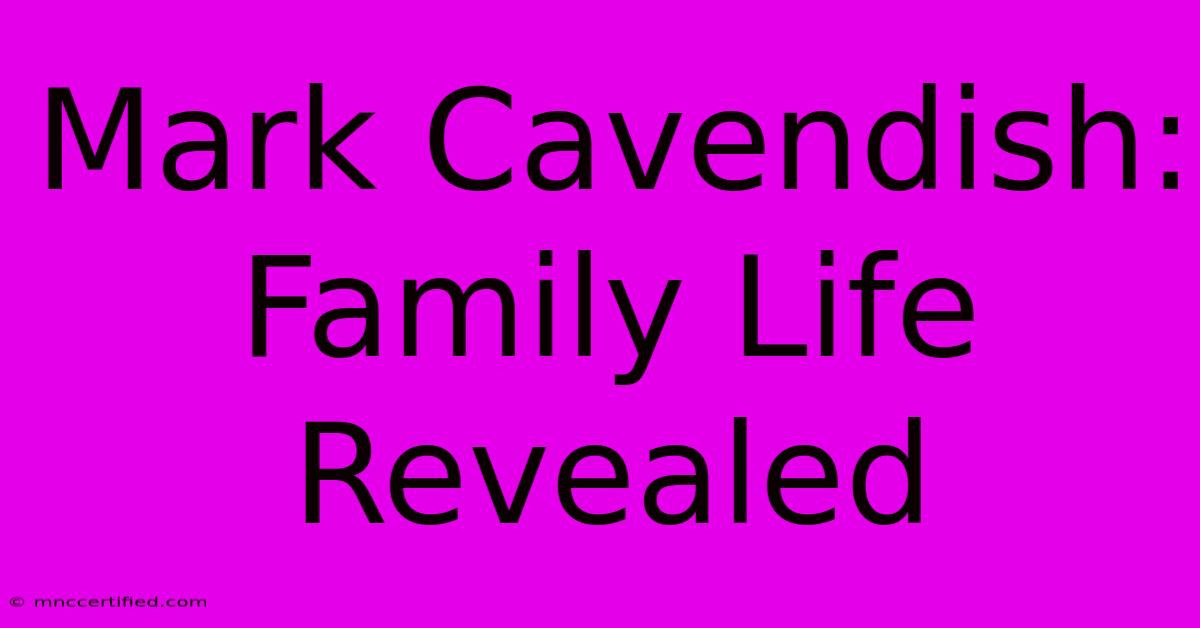 Mark Cavendish: Family Life Revealed