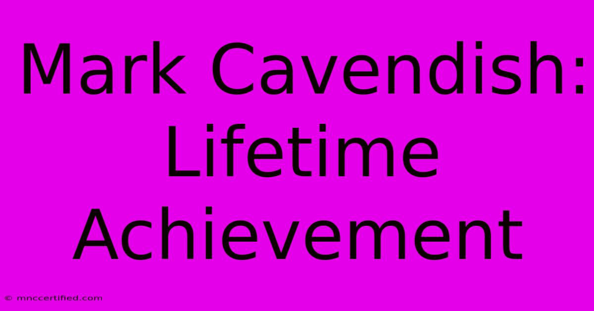 Mark Cavendish: Lifetime Achievement