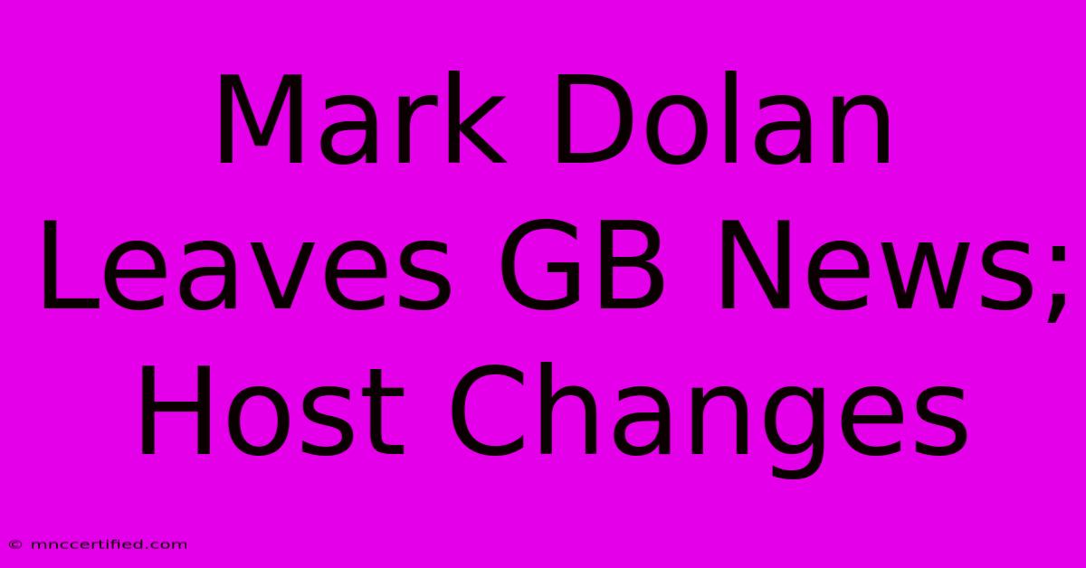 Mark Dolan Leaves GB News; Host Changes