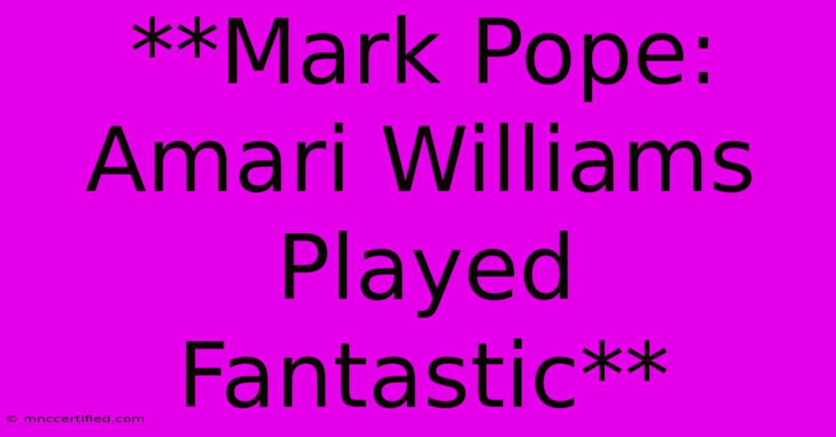 **Mark Pope: Amari Williams Played Fantastic**