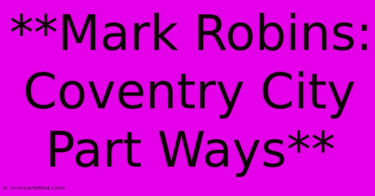 **Mark Robins: Coventry City Part Ways**