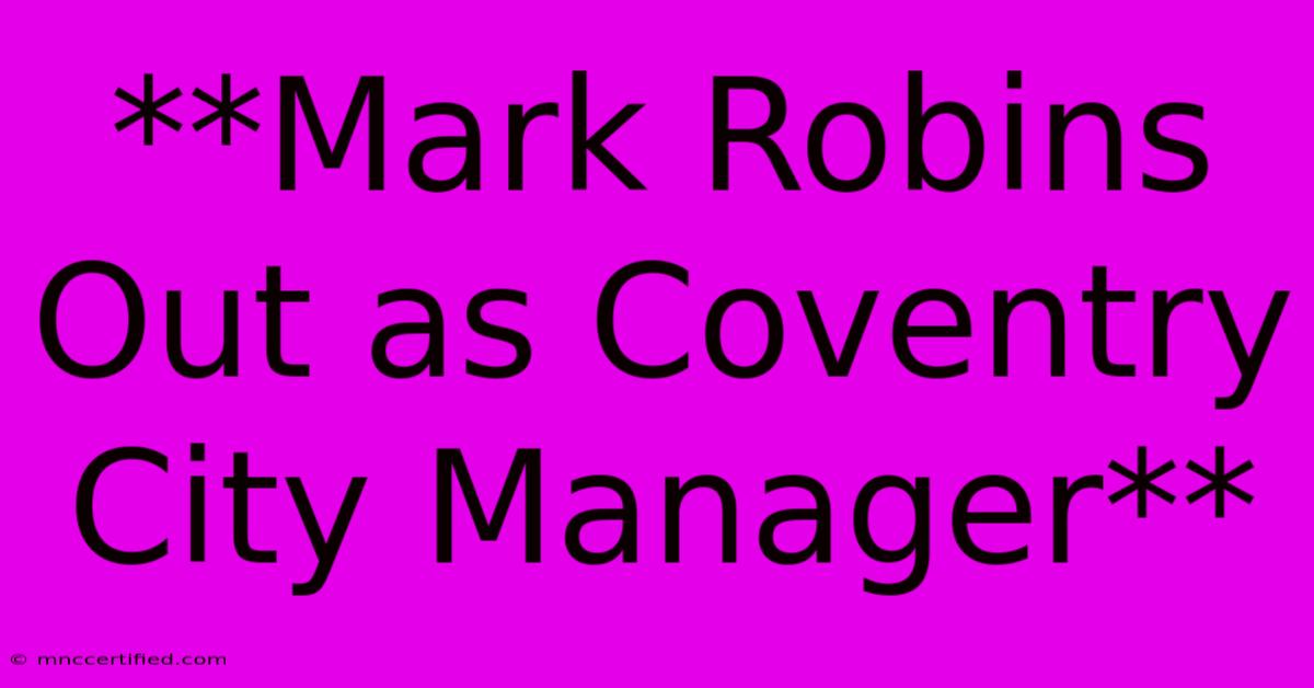 **Mark Robins Out As Coventry City Manager**