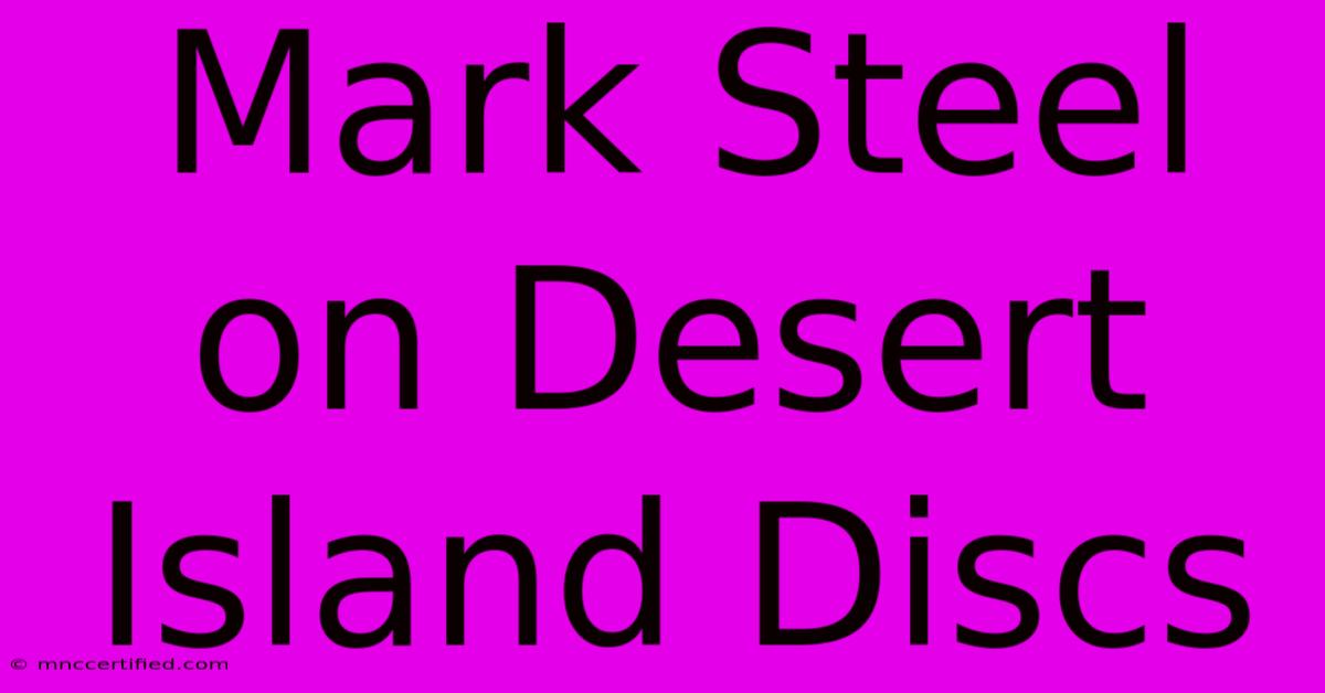 Mark Steel On Desert Island Discs