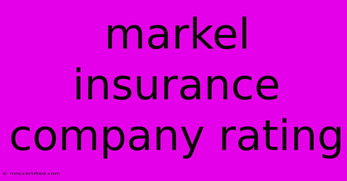 Markel Insurance Company Rating