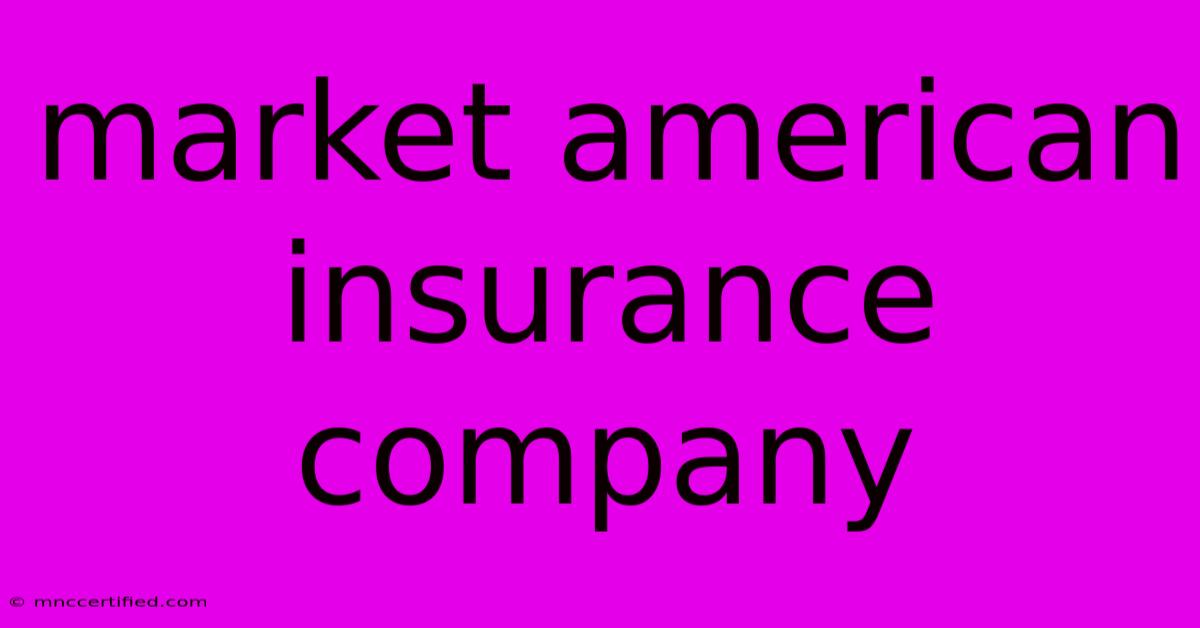 Market American Insurance Company