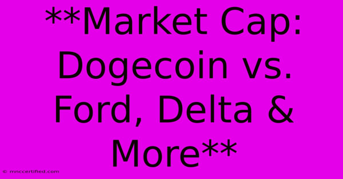 **Market Cap: Dogecoin Vs. Ford, Delta & More**