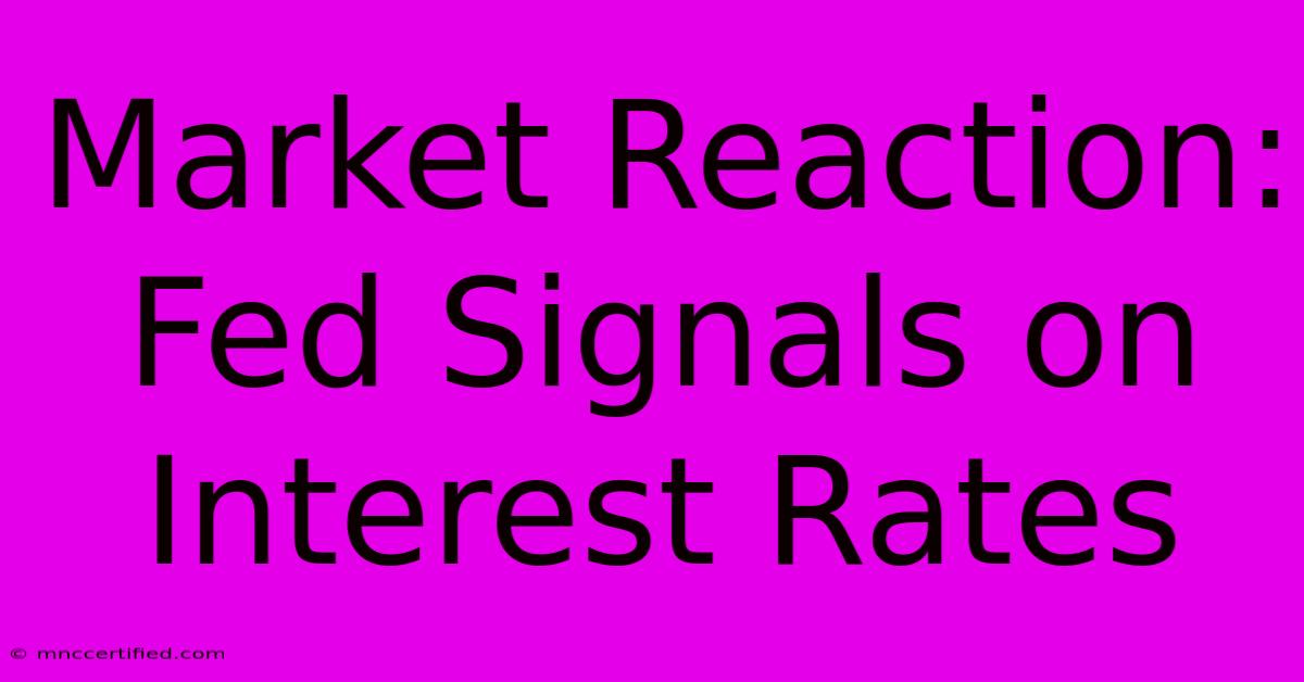 Market Reaction: Fed Signals On Interest Rates