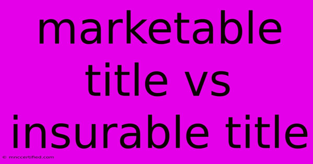 Marketable Title Vs Insurable Title