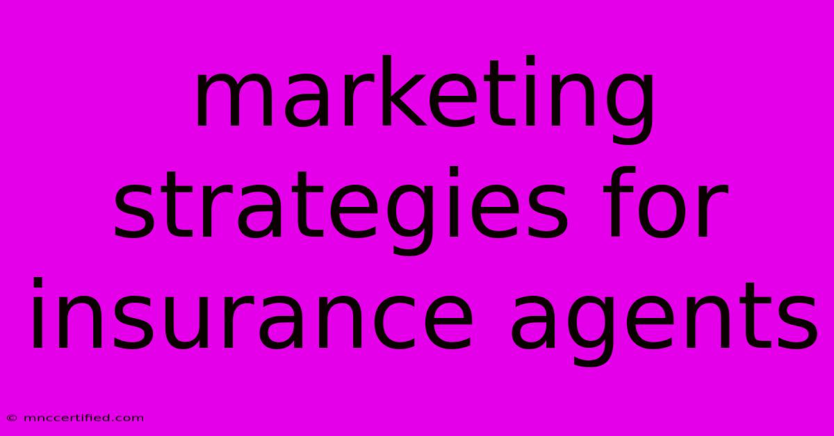 Marketing Strategies For Insurance Agents