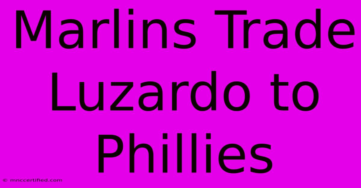 Marlins Trade Luzardo To Phillies