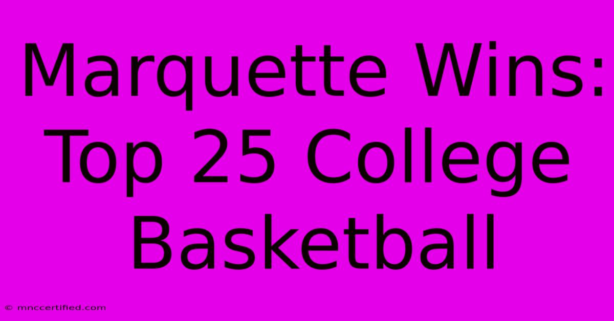 Marquette Wins: Top 25 College Basketball