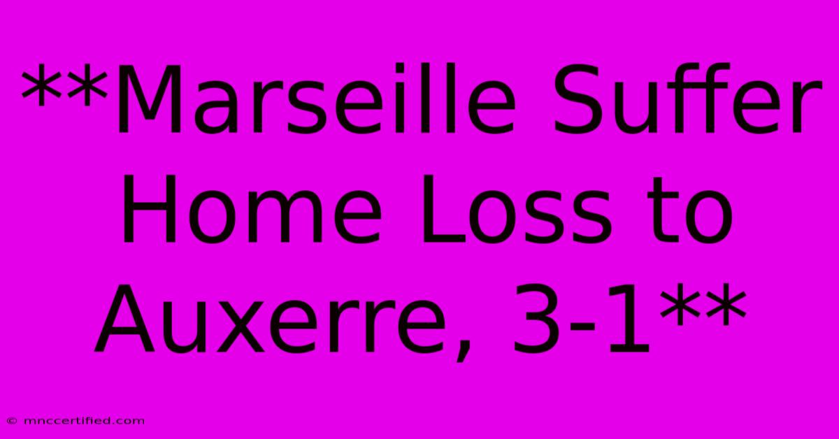 **Marseille Suffer Home Loss To Auxerre, 3-1**