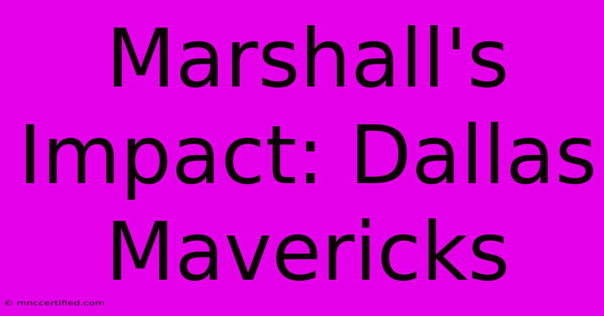 Marshall's Impact: Dallas Mavericks