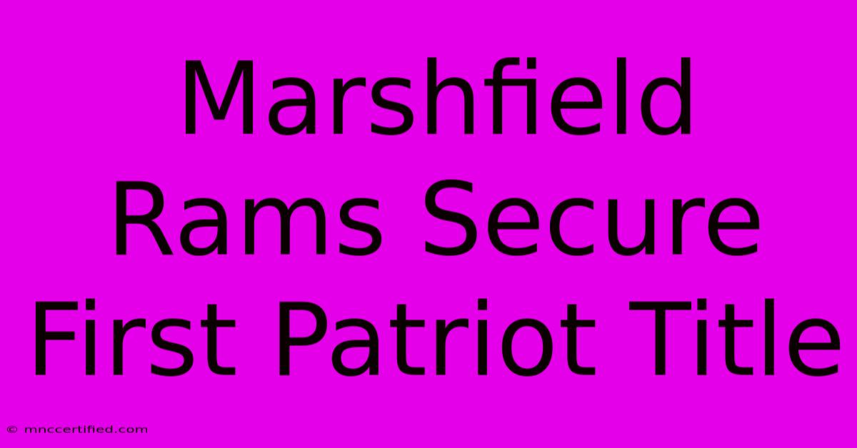 Marshfield Rams Secure First Patriot Title