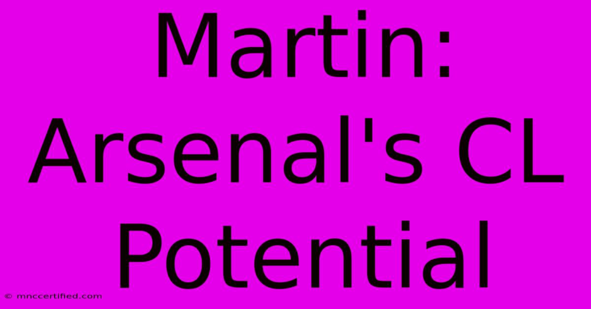 Martin: Arsenal's CL Potential