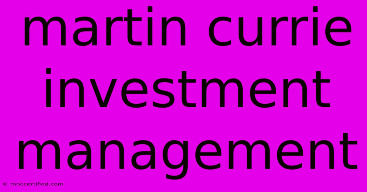 Martin Currie Investment Management