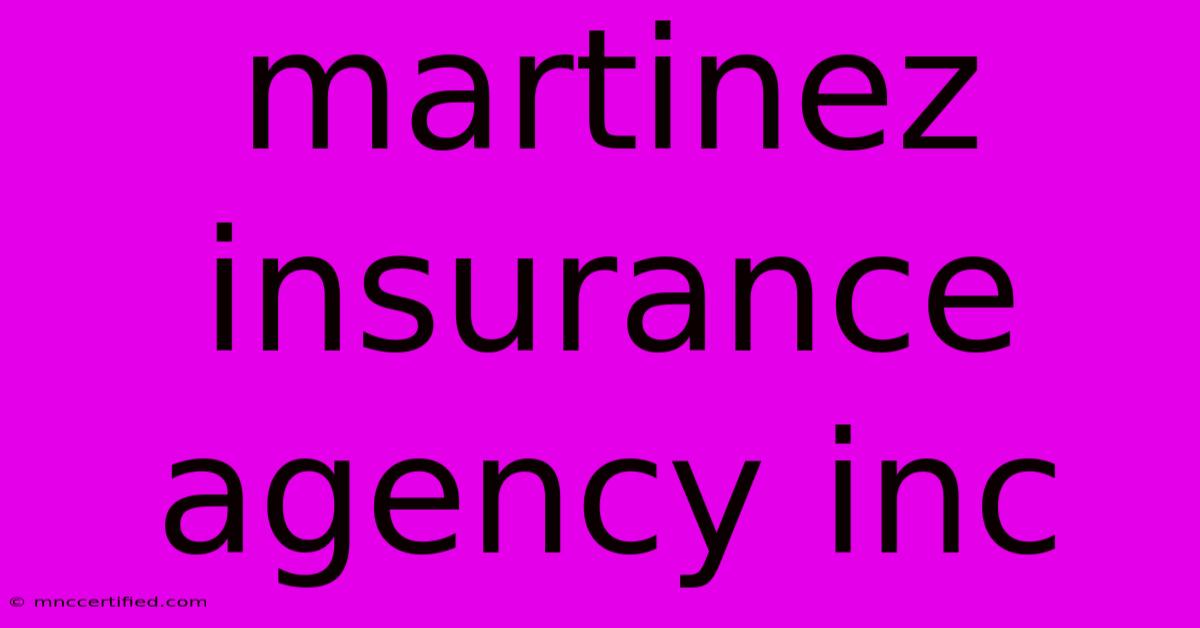 Martinez Insurance Agency Inc