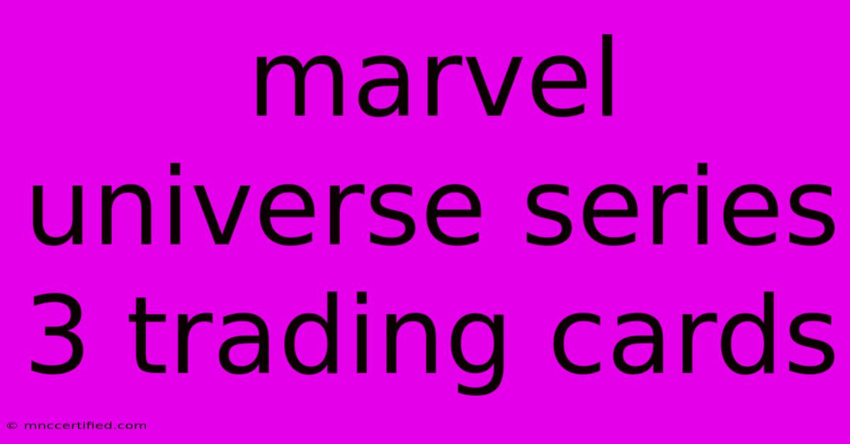 Marvel Universe Series 3 Trading Cards