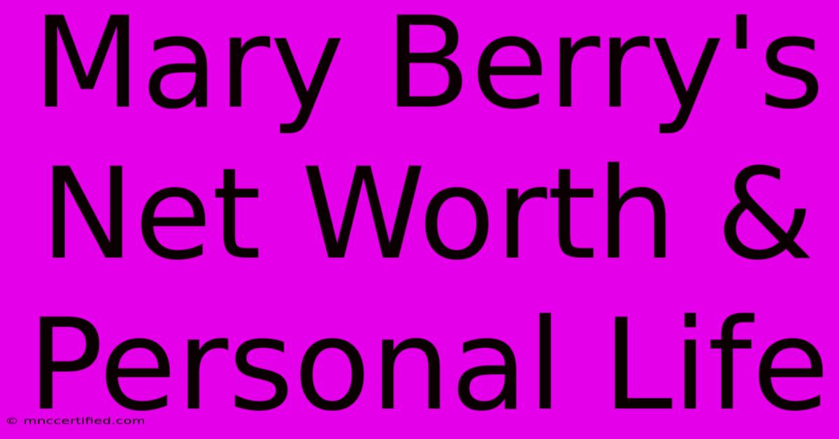 Mary Berry's Net Worth & Personal Life