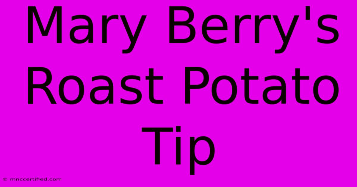 Mary Berry's Roast Potato Tip