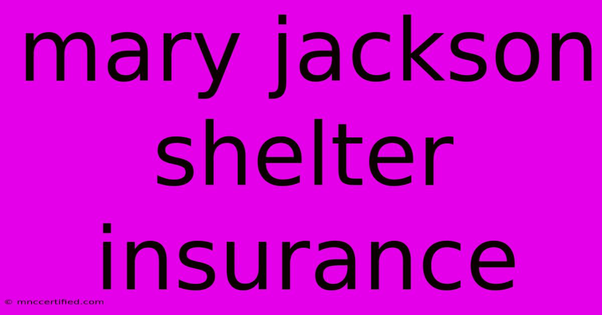 Mary Jackson Shelter Insurance