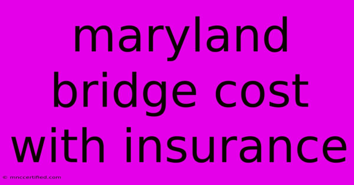 Maryland Bridge Cost With Insurance