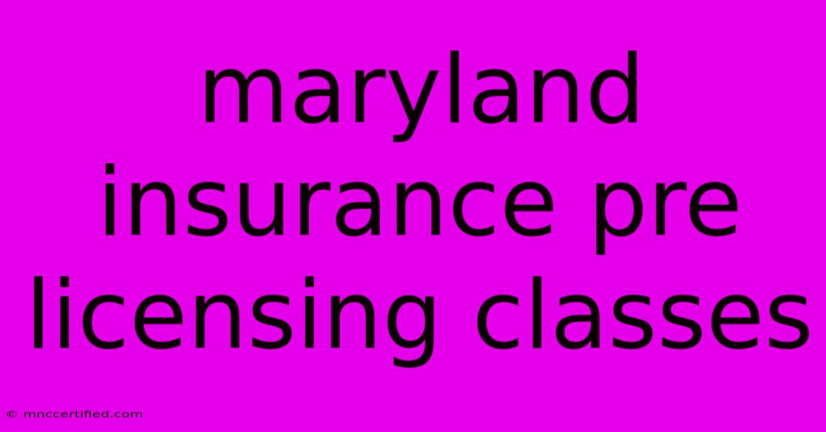 Maryland Insurance Pre Licensing Classes