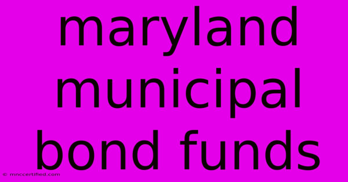 Maryland Municipal Bond Funds