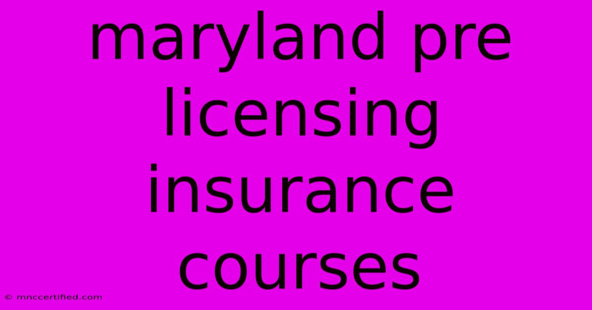 Maryland Pre Licensing Insurance Courses