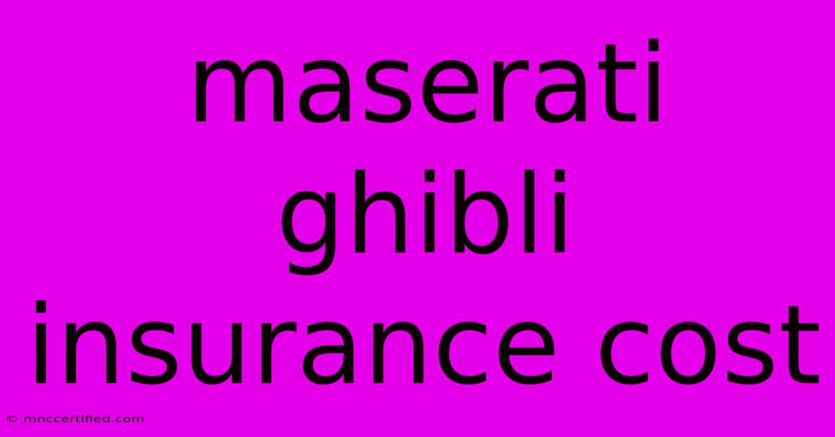 Maserati Ghibli Insurance Cost