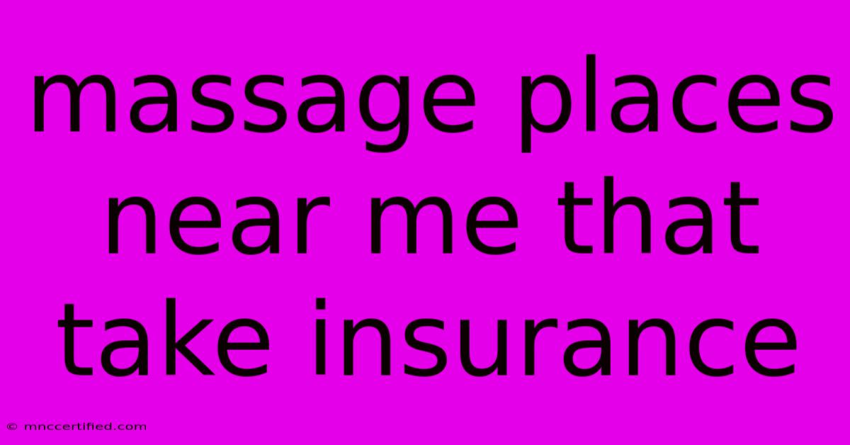 Massage Places Near Me That Take Insurance