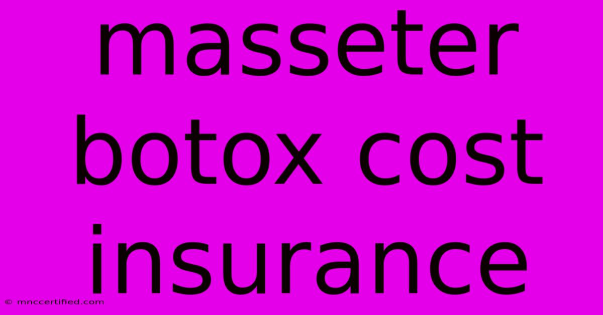 Masseter Botox Cost Insurance