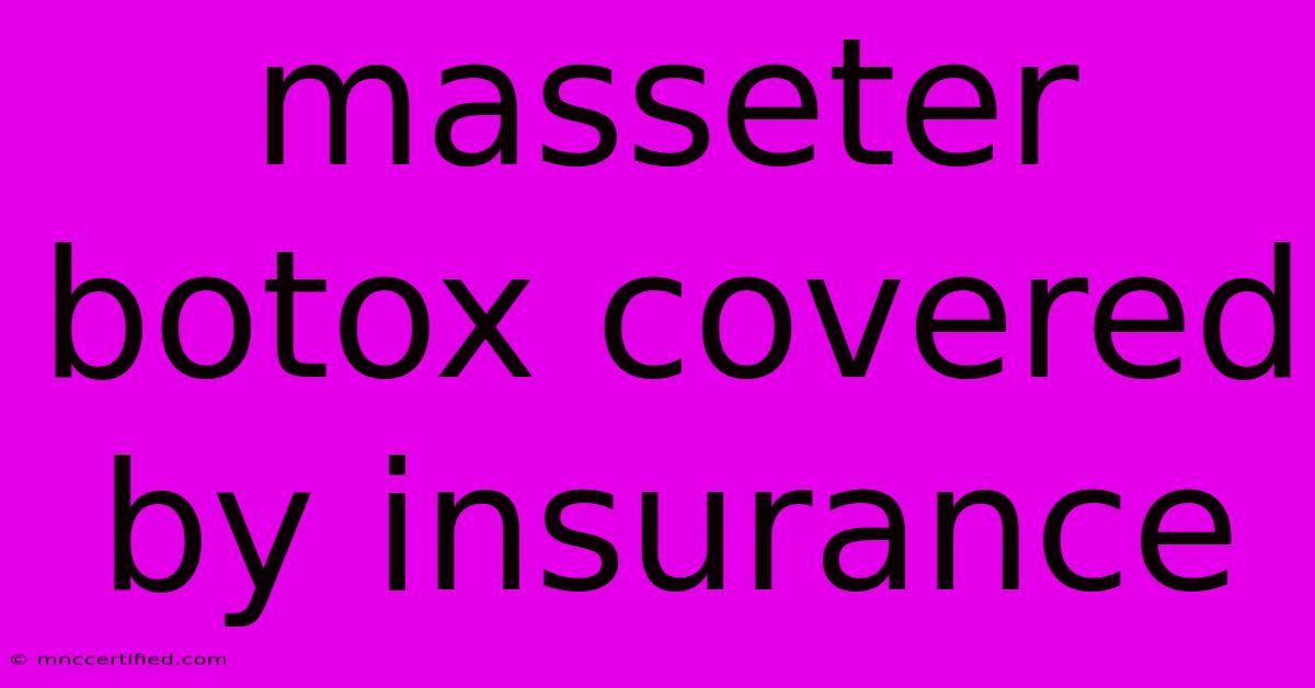 Masseter Botox Covered By Insurance