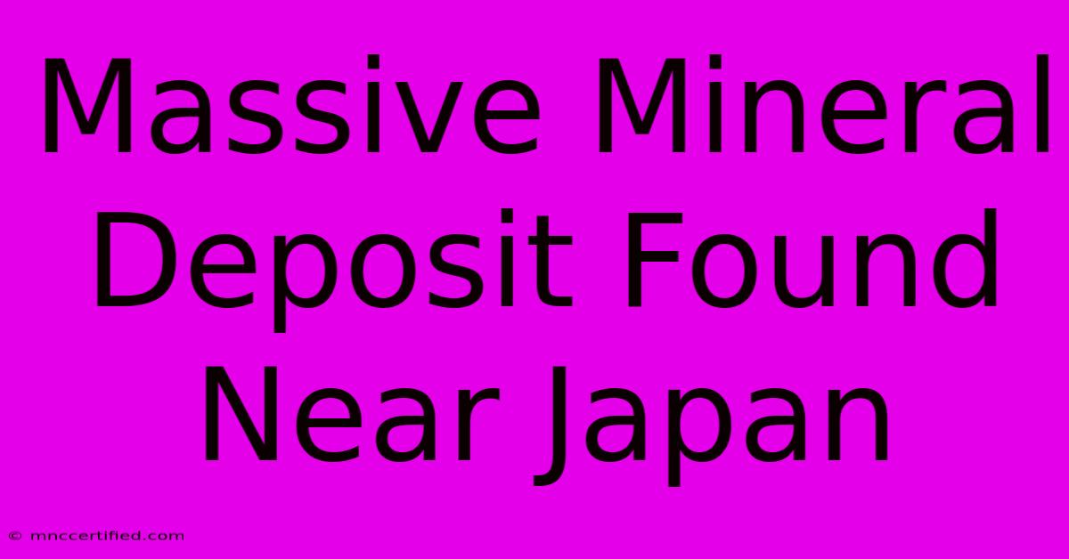 Massive Mineral Deposit Found Near Japan