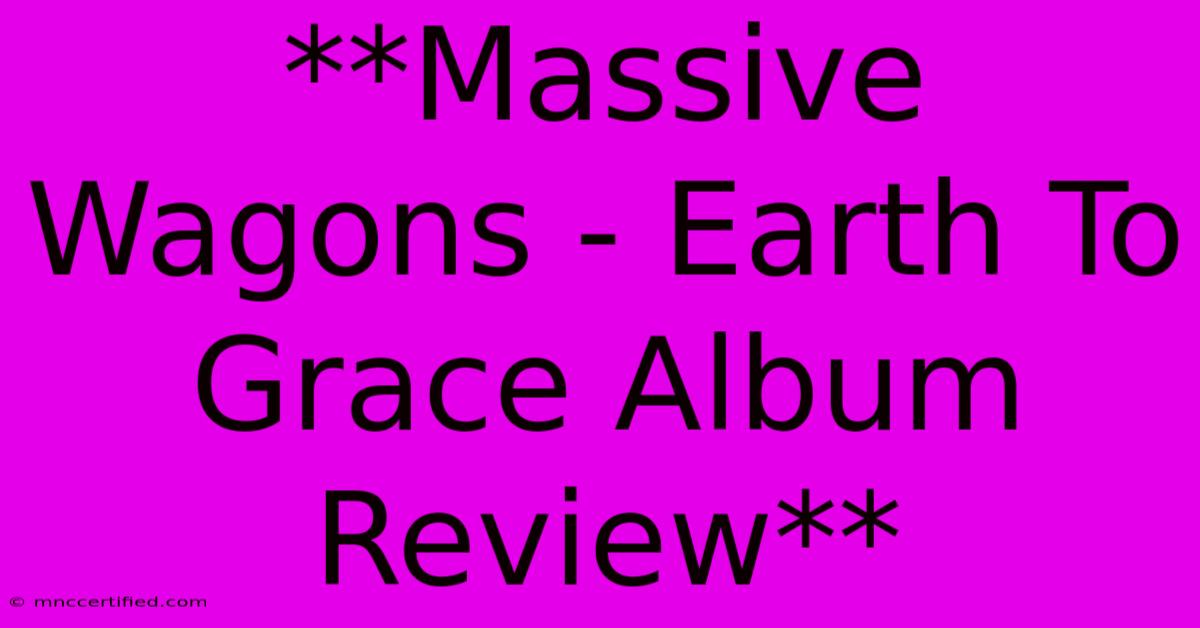 **Massive Wagons - Earth To Grace Album Review**