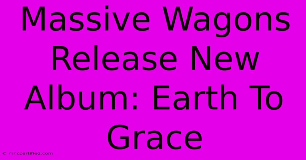 Massive Wagons Release New Album: Earth To Grace